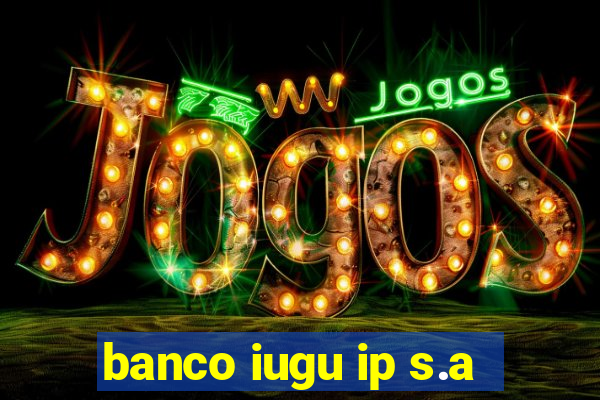 banco iugu ip s.a